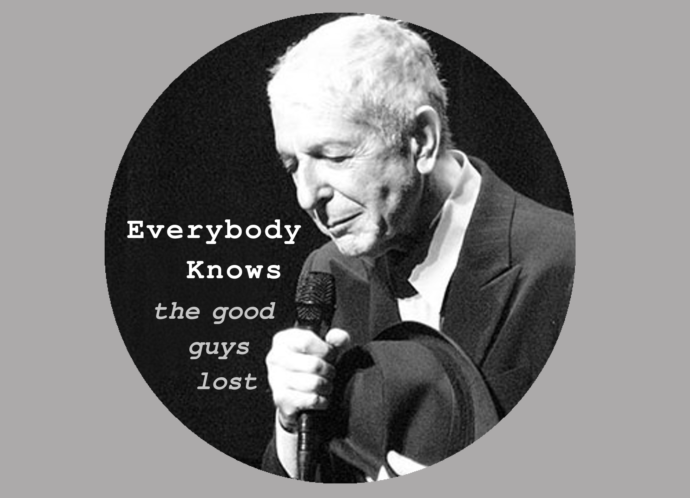 Leonard Cohen: Everybody knows the good guys lost.