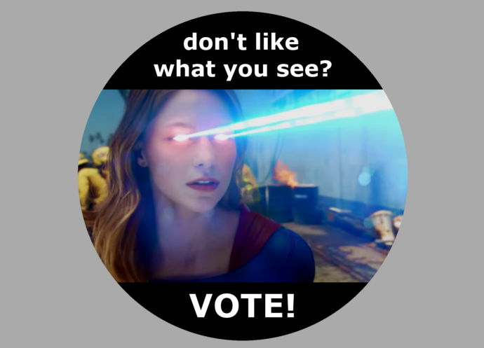 Don't like what you see? Vote!