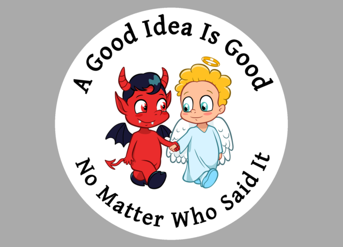 A Good Idea Is Good - No Matter Who Said It